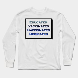 Educated Vaccinated Caffeinated Dedicated Long Sleeve T-Shirt